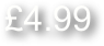 £4.99
